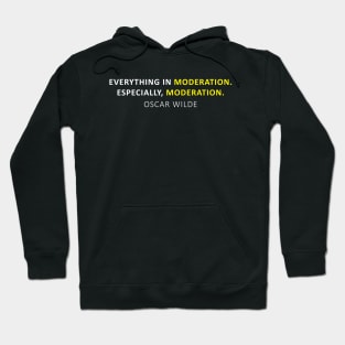 Everything in moderation. Especially, moderation. Hoodie